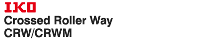 IKO Crossed Roller Way CRW/CRWM